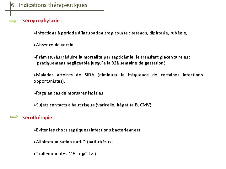 6. Indications thérapeutiques Séroprophylaxie : ØInfections ØAbsence à période d’incubation trop courte : tétanos,