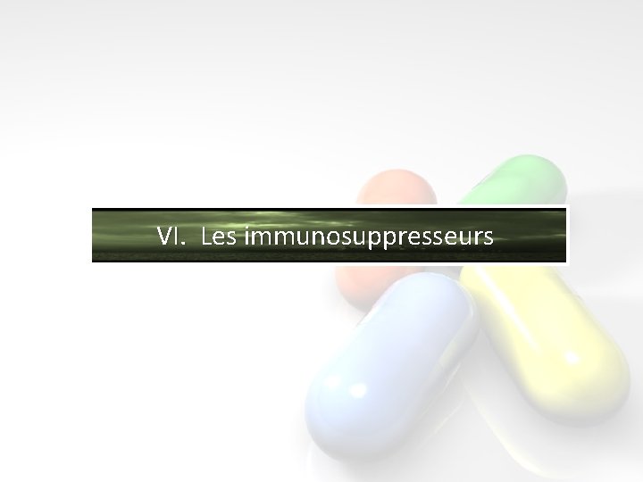VI. Les immunosuppresseurs 