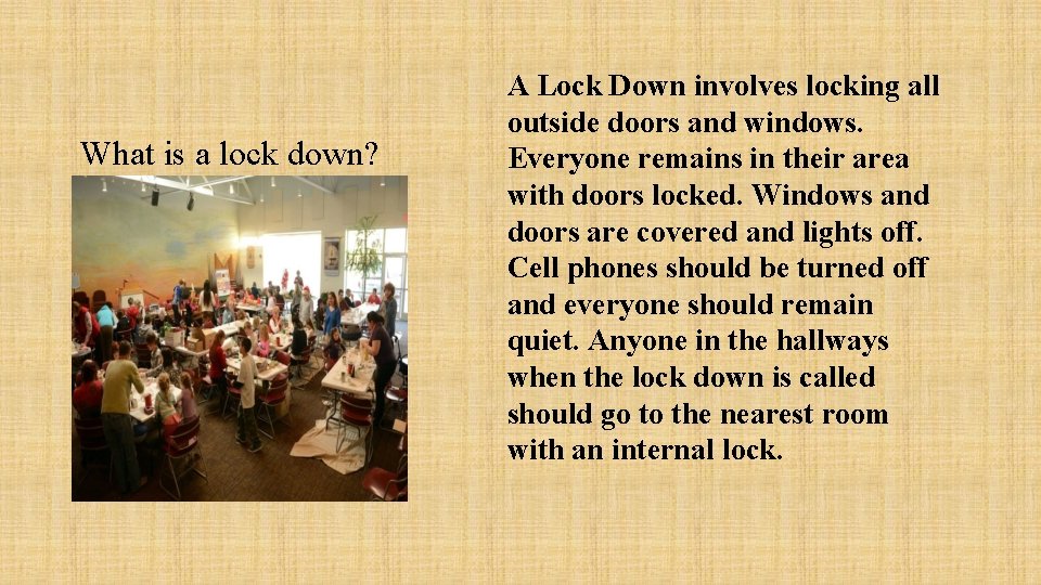 What is a lock down? A Lock Down involves locking all outside doors and