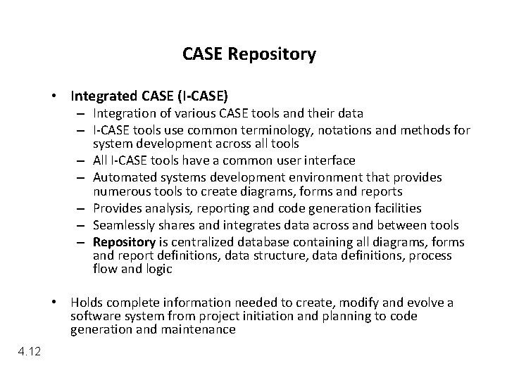 CASE Repository • Integrated CASE (I-CASE) – Integration of various CASE tools and their