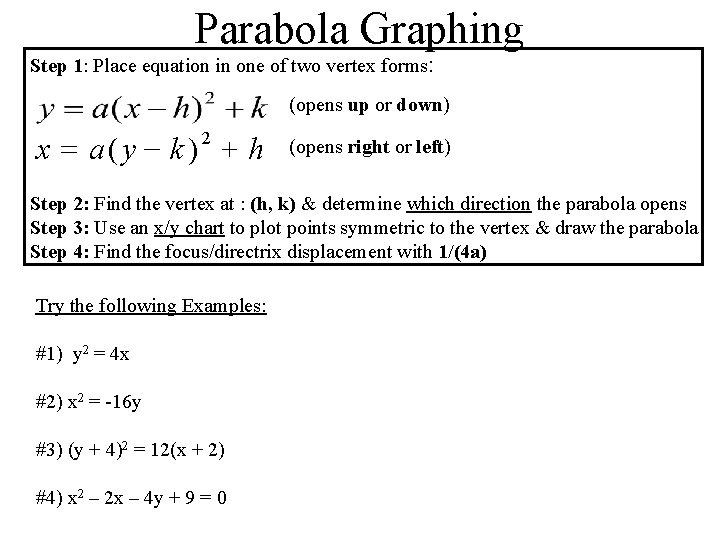 Parabola Graphing Step 1: Place equation in one of two vertex forms: (opens up