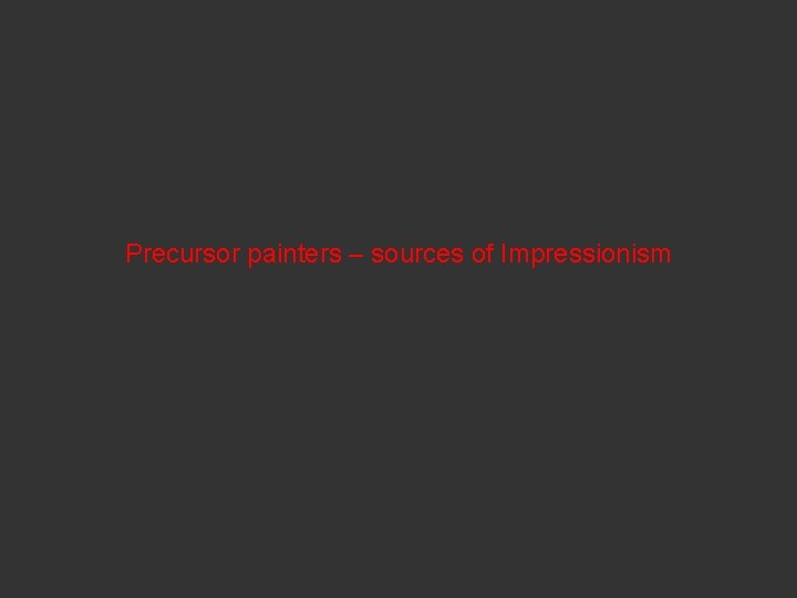 Precursor painters – sources of Impressionism 