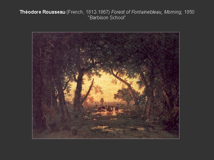 Théodore Rousseau (French, 1812 -1867) Forest of Fontainebleau, Morning, 1850 “Barbison School” 
