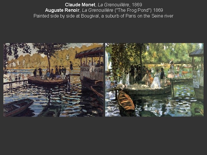 Claude Monet, La Grenouillère, 1869 Auguste Renoir, La Grenouillère ("The Frog Pond") 1869 Painted