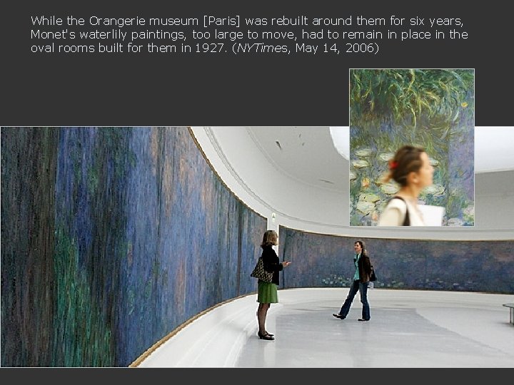 While the Orangerie museum [Paris] was rebuilt around them for six years, Monet's waterlily