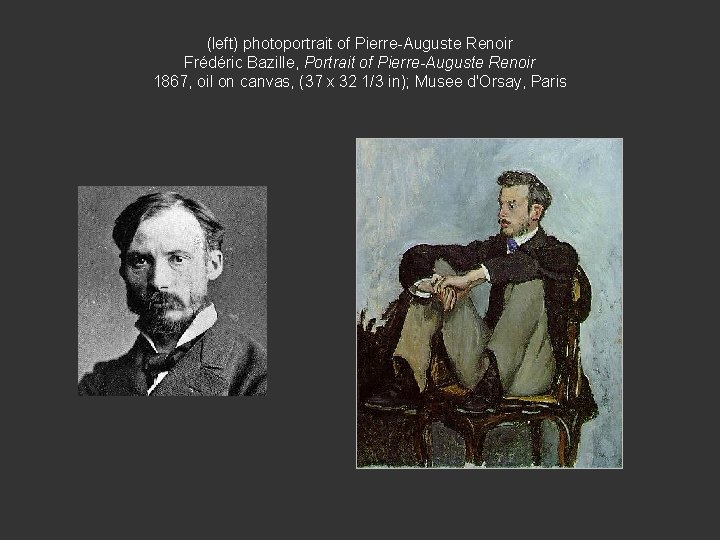 (left) photoportrait of Pierre-Auguste Renoir Frédéric Bazille, Portrait of Pierre-Auguste Renoir 1867, oil on