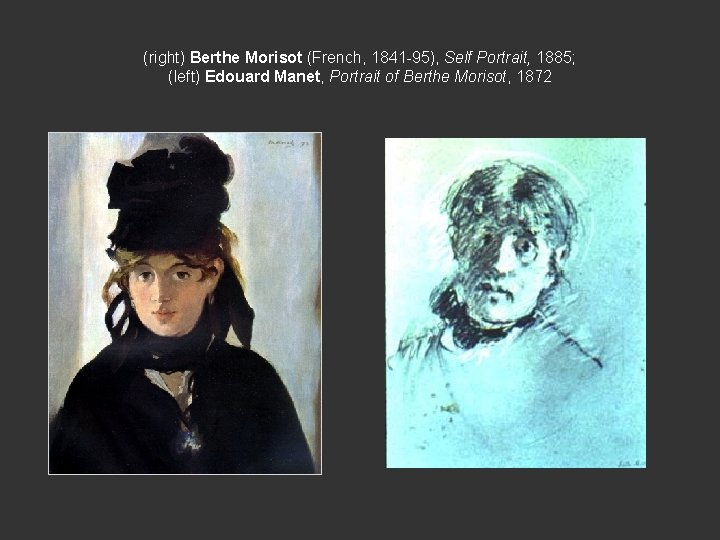 (right) Berthe Morisot (French, 1841 -95), Self Portrait, 1885; (left) Edouard Manet, Portrait of