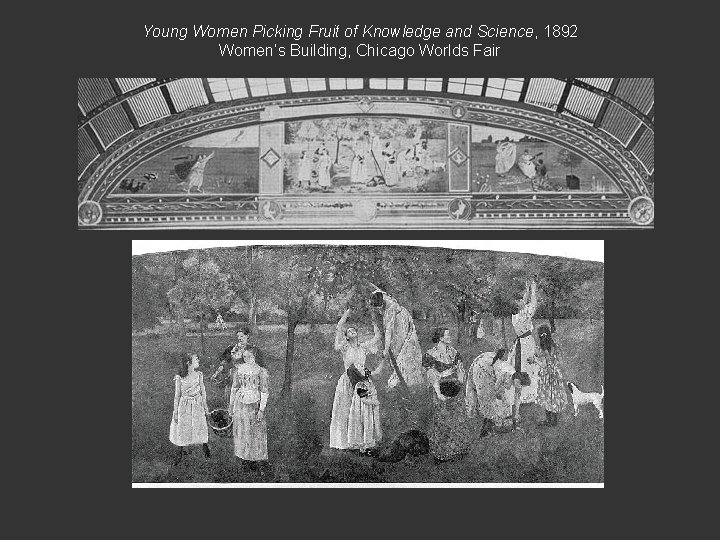 Young Women Picking Fruit of Knowledge and Science, 1892 Women’s Building, Chicago Worlds Fair