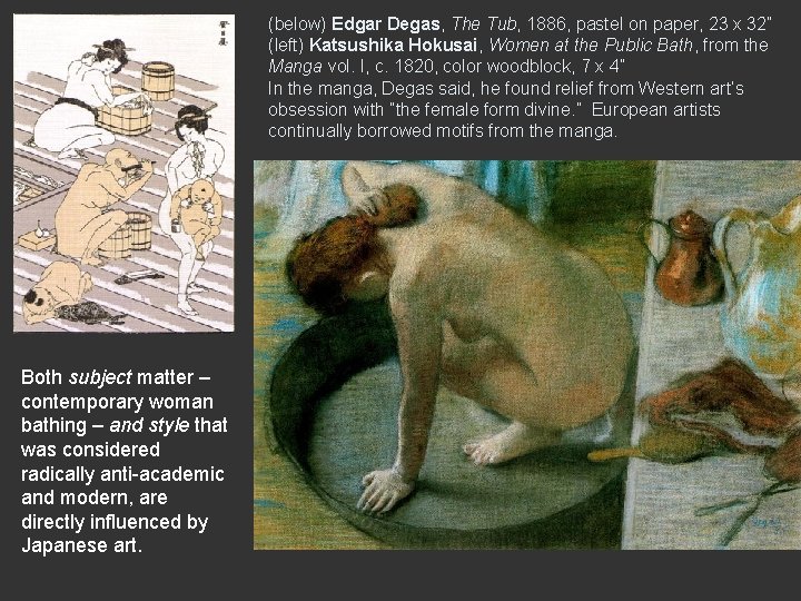 (below) Edgar Degas, The Tub, 1886, pastel on paper, 23 x 32” (left) Katsushika