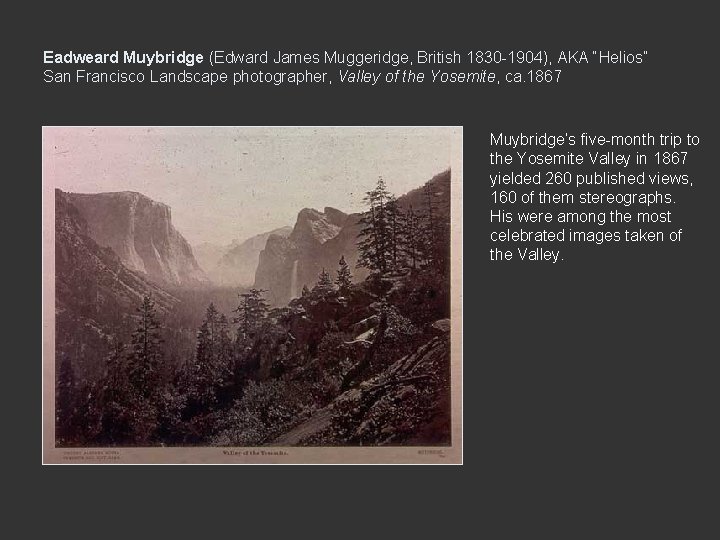 Eadweard Muybridge (Edward James Muggeridge, British 1830 -1904), AKA “Helios” San Francisco Landscape photographer,