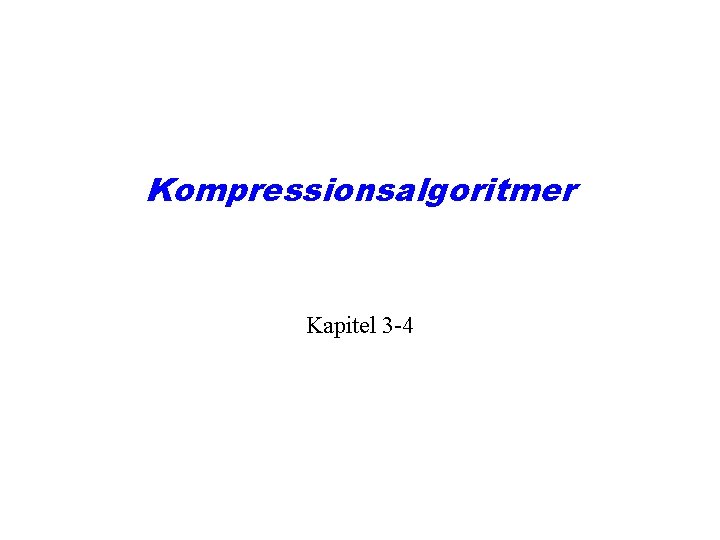 Kompressionsalgoritmer Kapitel 3 -4 