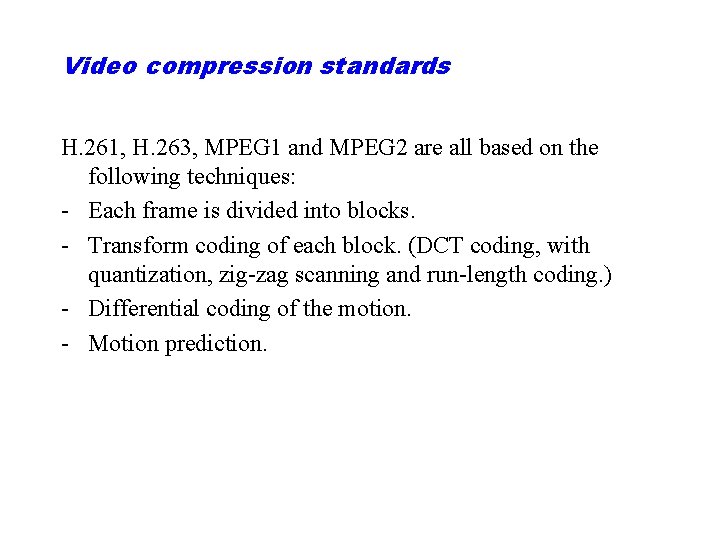 Video compression standards H. 261, H. 263, MPEG 1 and MPEG 2 are all