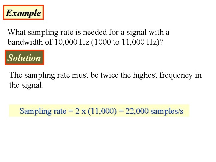 Example What sampling rate is needed for a signal with a bandwidth of 10,