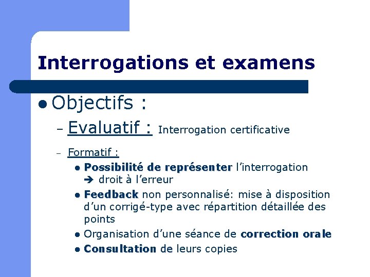 Interrogations et examens l Objectifs – Evaluatif – : : Interrogation certificative Formatif :