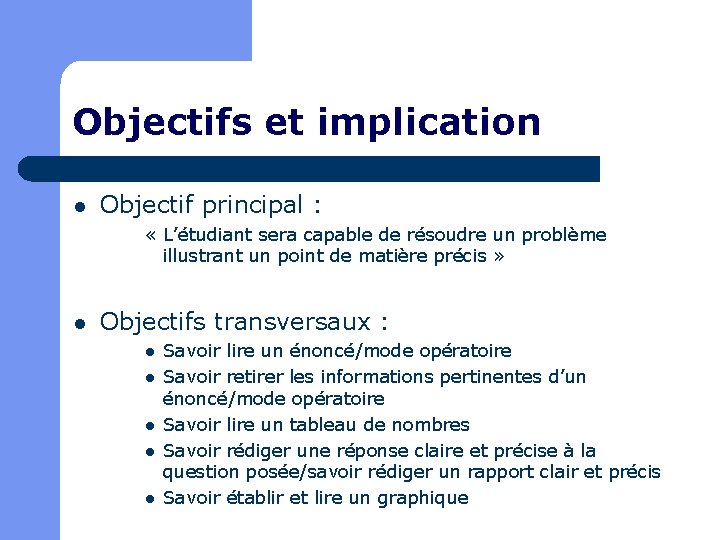 Objectifs et implication l Objectif principal : « L’étudiant sera capable de résoudre un