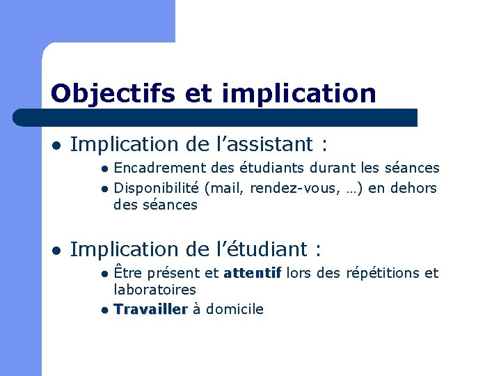 Objectifs et implication l Implication de l’assistant : l l l Encadrement des étudiants