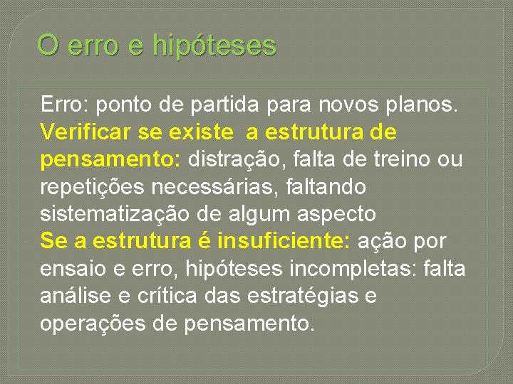 O erro e hipóteses Erro: ponto de partida para novos planos. Verificar se existe