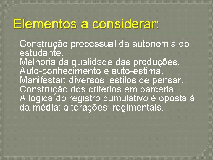 Elementos a considerar: Construção processual da autonomia do estudante. Melhoria da qualidade das produções.