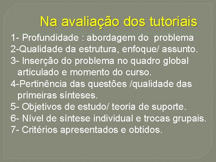 Na avaliação dos tutoriais 1 - Profundidade : abordagem do problema 2 -Qualidade da