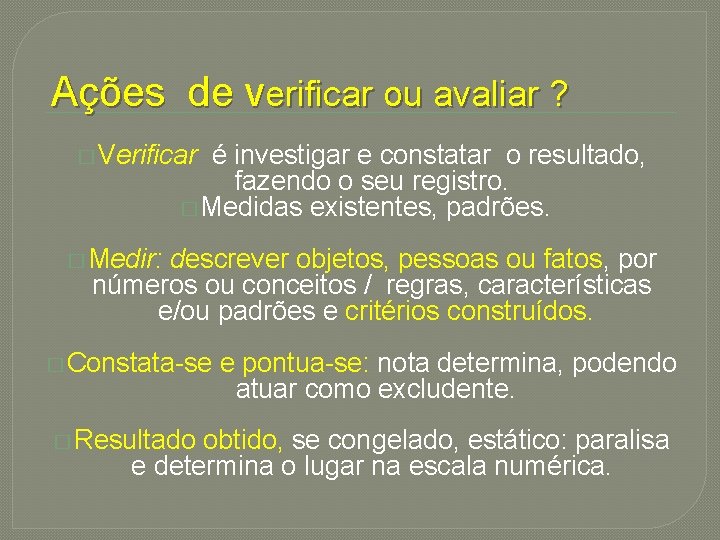 Ações de verificar ou avaliar ? � Verificar é investigar e constatar o resultado,