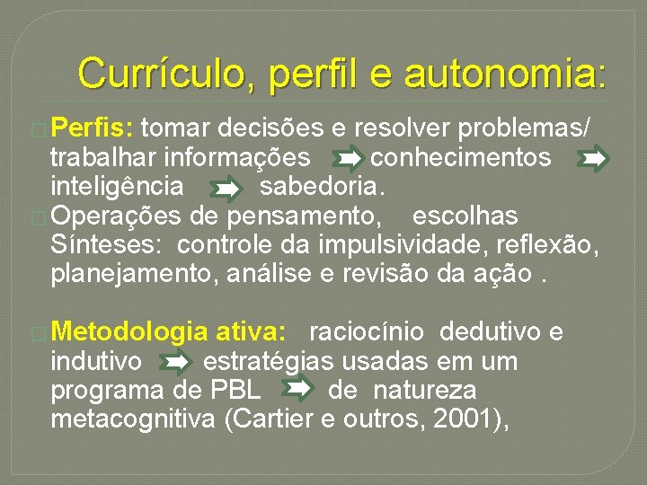 Currículo, perfil e autonomia: � Perfis: tomar decisões e resolver problemas/ trabalhar informações conhecimentos
