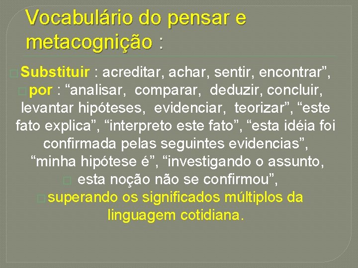 Vocabulário do pensar e metacognição : � Substituir : acreditar, achar, sentir, encontrar”, �