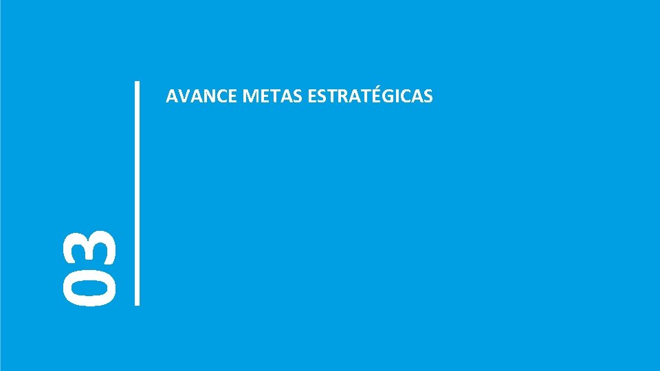 03 AVANCE METAS ESTRATÉGICAS 