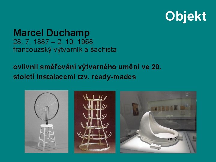 Objekt Marcel Duchamp 28. 7. 1887 – 2. 10. 1968 francouzský výtvarník a šachista