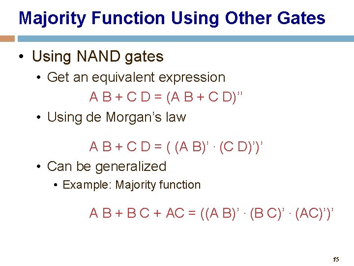 Majority Function Using Other Gates • Using NAND gates • Get an equivalent expression