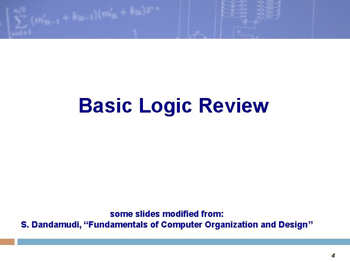 Basic Logic Review some slides modified from: S. Dandamudi, “Fundamentals of Computer Organization and