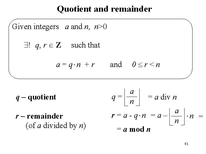 Quotient and remainder Given integers a and n, n>0 ! q, r Z such