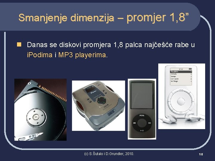 Smanjenje dimenzija – promjer 1, 8” n Danas se diskovi promjera 1, 8 palca