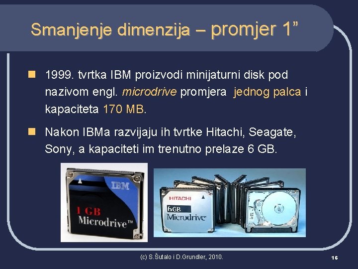 Smanjenje dimenzija – promjer 1” n 1999. tvrtka IBM proizvodi minijaturni disk pod nazivom