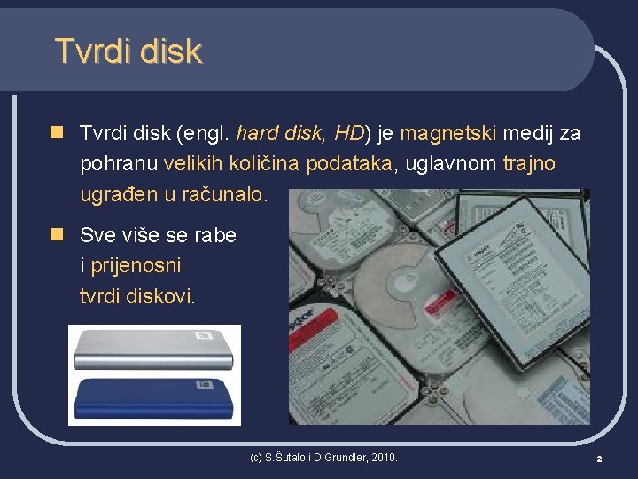 Tvrdi disk n Tvrdi disk (engl. hard disk, HD) je magnetski medij za pohranu