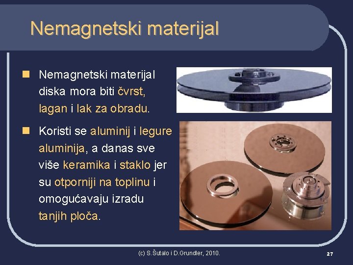 Nemagnetski materijal n Nemagnetski materijal diska mora biti čvrst, lagan i lak za obradu.