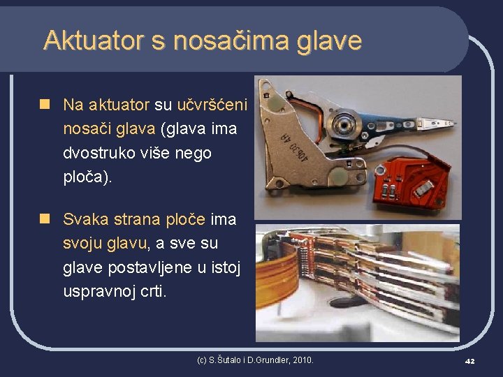 Aktuator s nosačima glave n Na aktuator su učvršćeni nosači glava (glava ima dvostruko