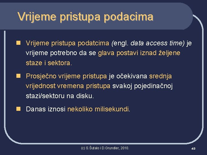 Vrijeme pristupa podacima n Vrijeme pristupa podatcima (engl. data access time) je vrijeme potrebno