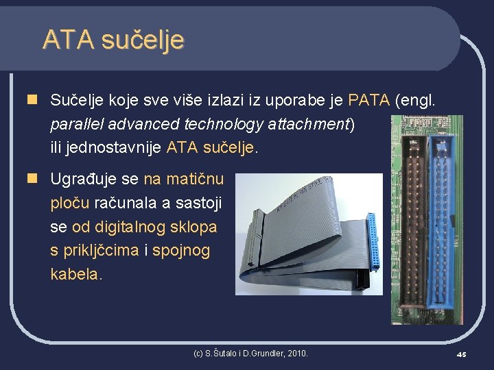 ATA sučelje n Sučelje koje sve više izlazi iz uporabe je PATA (engl. parallel