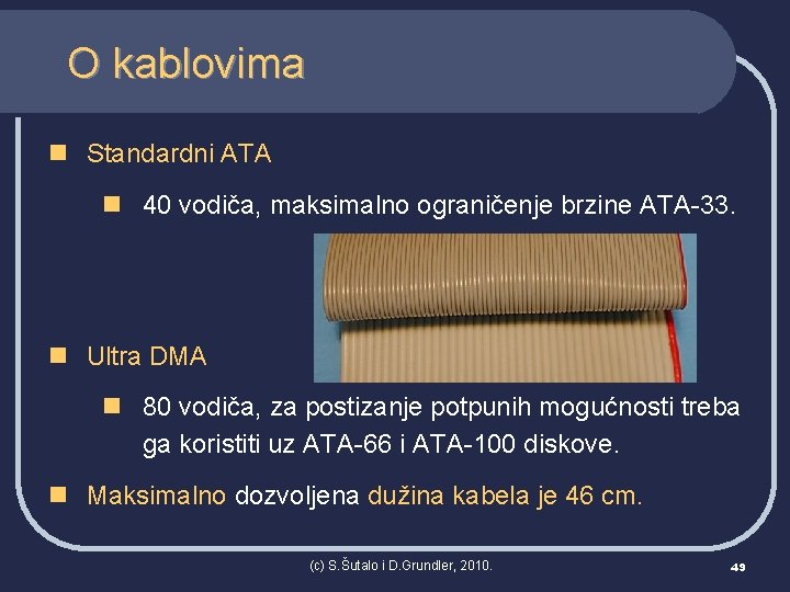 O kablovima n Standardni ATA n 40 vodiča, maksimalno ograničenje brzine ATA-33. n Ultra