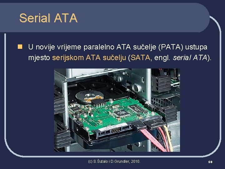 Serial ATA n U novije vrijeme paralelno ATA sučelje (PATA) ustupa mjesto serijskom ATA