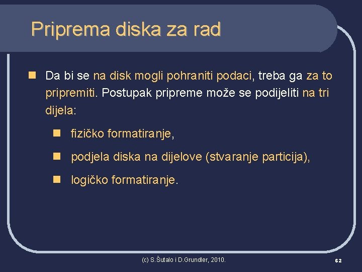 Priprema diska za rad n Da bi se na disk mogli pohraniti podaci, treba