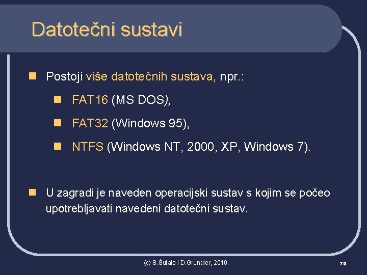 Datotečni sustavi n Postoji više datotečnih sustava, npr. : n FAT 16 (MS DOS),