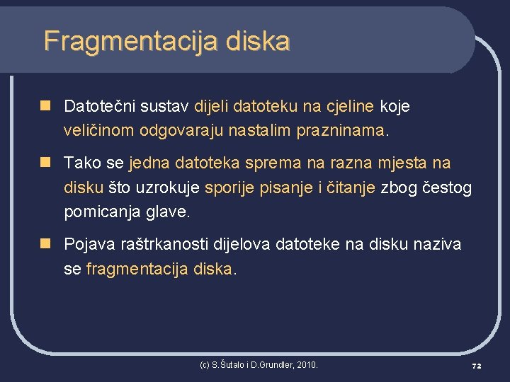 Fragmentacija diska n Datotečni sustav dijeli datoteku na cjeline koje veličinom odgovaraju nastalim prazninama.