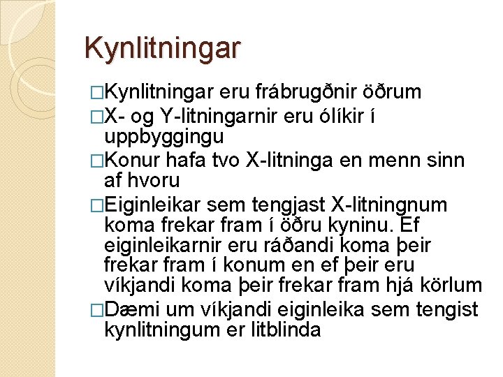 Kynlitningar �Kynlitningar eru frábrugðnir öðrum �X- og Y-litningarnir eru ólíkir í uppbyggingu �Konur hafa