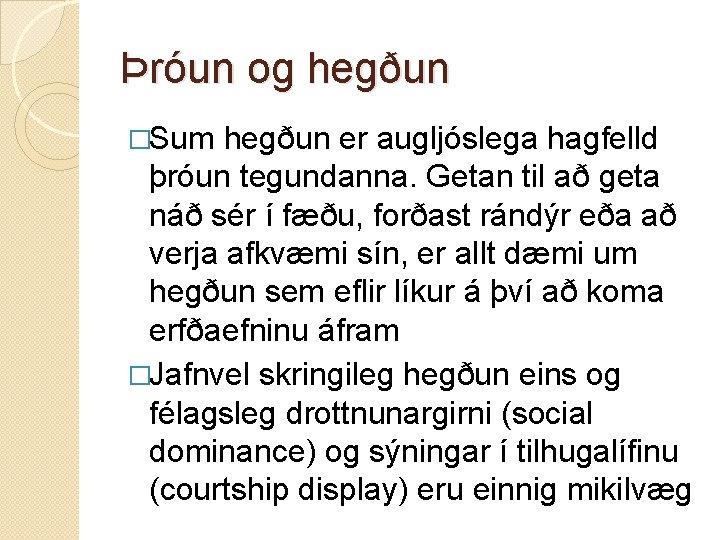 Þróun og hegðun �Sum hegðun er augljóslega hagfelld þróun tegundanna. Getan til að geta