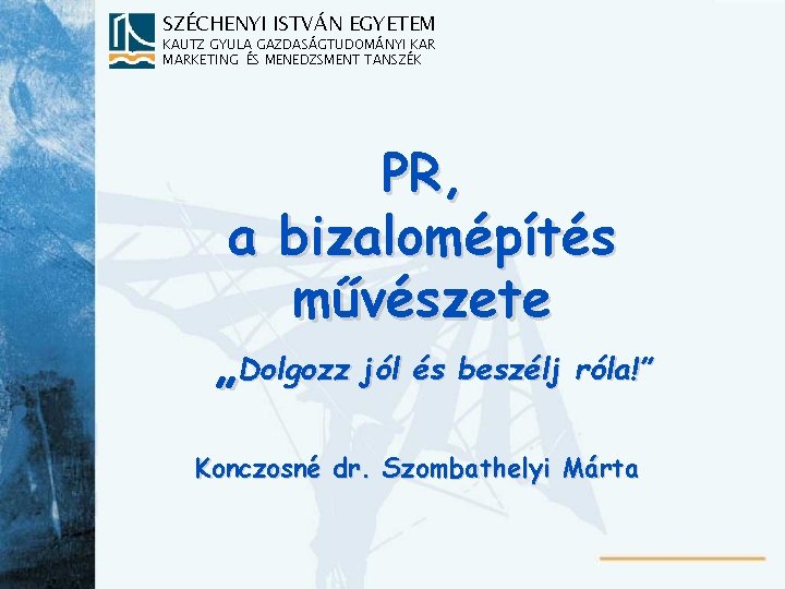 SZÉCHENYI ISTVÁN EGYETEM KAUTZ GYULA GAZDASÁGTUDOMÁNYI KAR MARKETING ÉS MENEDZSMENT TANSZÉK PR, a bizalomépítés