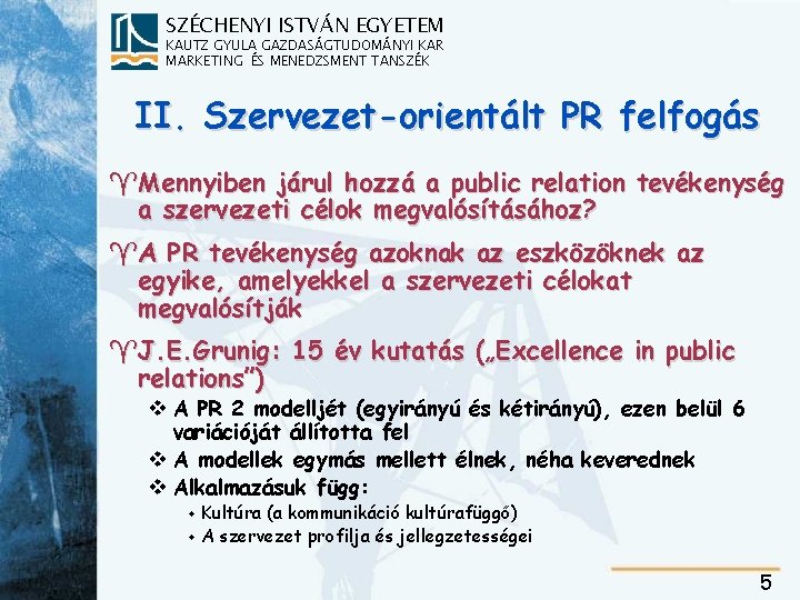 SZÉCHENYI ISTVÁN EGYETEM KAUTZ GYULA GAZDASÁGTUDOMÁNYI KAR MARKETING ÉS MENEDZSMENT TANSZÉK II. Szervezet-orientált PR