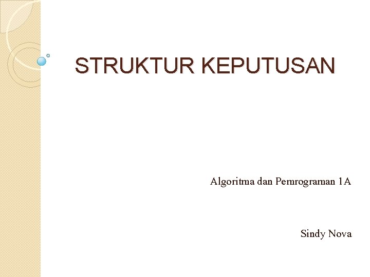 STRUKTUR KEPUTUSAN Algoritma dan Pemrograman 1 A Sindy Nova 