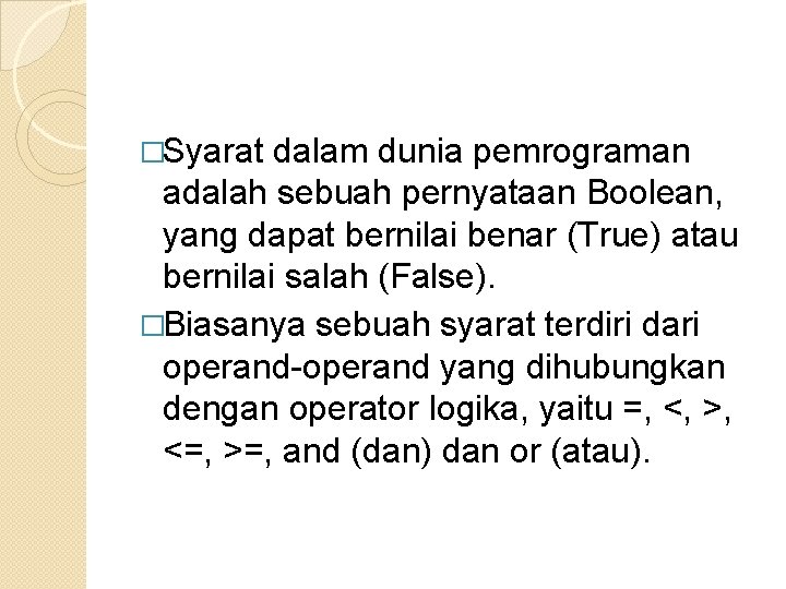 �Syarat dalam dunia pemrograman adalah sebuah pernyataan Boolean, yang dapat bernilai benar (True) atau