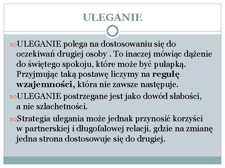 ULEGANIE polega na dostosowaniu się do oczekiwań drugiej osoby. To inaczej mówiąc dążenie do